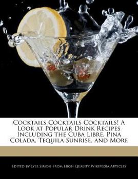Cocktails Cocktails Cocktails! a Look at Popular Drink Recipes Including the Cuba Libre, Pina Colada, Tequila Sunrise, and More
