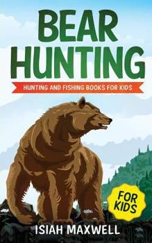 Paperback Bear Hunting for Kids: Hunting and Fishing Books for Kids Book