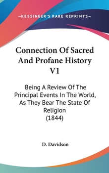 Hardcover Connection Of Sacred And Profane History V1: Being A Review Of The Principal Events In The World, As They Bear The State Of Religion (1844) Book
