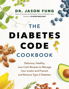 Hardcover The Diabetes Code Cookbook: Delicious, Healthy, Low-Carb Recipes to Manage Your Insulin and Prevent and Reverse Type 2 Diabetes Book