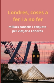 Londres, coses a fer i a no fer: millors consells i etiqueta per viatjar a Londres (Catalan Edition)
