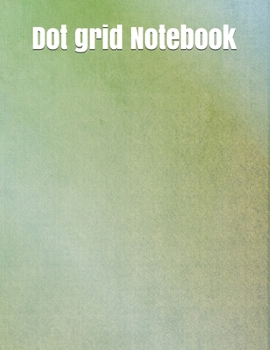 Dot Grid Notebook : Large Simple Dot Grid Journal - 120 Dotted Pages 8. 5 X 11 Inches