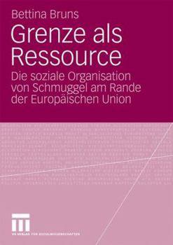 Paperback Grenze ALS Ressource: Die Soziale Organisation Von Schmuggel Am Rande Der Europäischen Union [German] Book