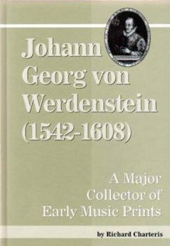 Hardcover Johann Georg Von Werdenstein (1542-1608): A Major Collector of Early Music Prints Book