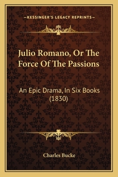 Paperback Julio Romano, Or The Force Of The Passions: An Epic Drama, In Six Books (1830) Book