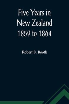 Paperback Five Years in New Zealand 1859 to 1864 Book