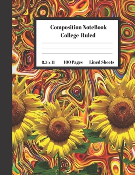 Composition Notebook College Ruled Lined Sheets: Large Pretty Under 10 Dollar Notebook Paper Back to School Sun Flower Paint Gifts and Home Schooling ... Teens Women students Kids Adults Teachers