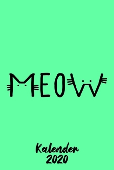 Kalender 2020 Meow: Terminplaner Katzenfreunde lustig 2020 A5 Tagesplaner lustiges Geschenk für Katzenmama Jahreskalender 2020 1 Woche 2 Seiten / 6x9 ... Studium Schule und Familie (German Edition)