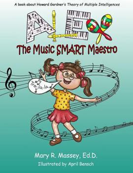 Alex, the Music SMART Maestro: A book about Howard Gardner's Theory of Multiple Intelligences (SMART Parts, #3)