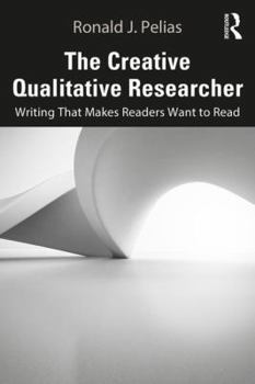 Paperback The Creative Qualitative Researcher: Writing That Makes Readers Want to Read Book