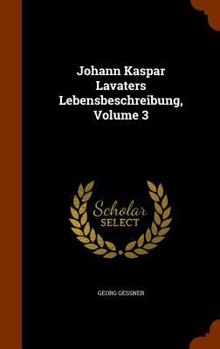 Hardcover Johann Kaspar Lavaters Lebensbeschreibung, Volume 3 Book