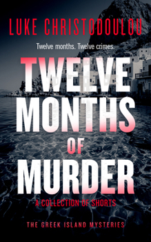 Twelve Months of Murder: A Gripping Crime Thriller Set Under the Greek Sun