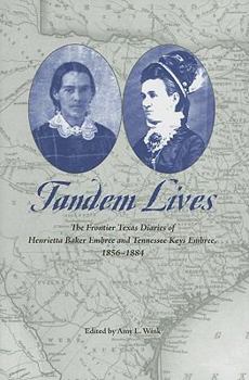 Hardcover Tandem Lives: The Frontier Texas Diaries of Henrietta Baker Embree and Tennessee Keys Embree, 1856-1884 Book