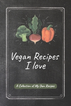 Paperback Vegan Recipes I Love: A Journal To Collect Your Favourite Recipes-Create Your Own Unique Recipe Book