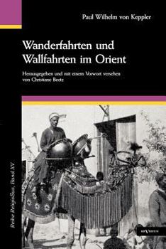 Paperback Wanderfahrten und Wallfahrten im Orient. Mit 195 Abbildungen und zwei Karten: Reihe ReligioSus, Band 15. Herausgegeben und mit einem Vorwort versehen [German] Book
