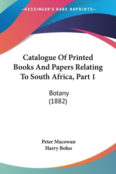 Catalogue Of Printed Books And Papers Relating To South Africa, Part 1: Botany (1882)