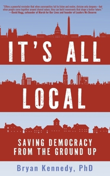 Hardcover It's All Local: Saving Democracy from the Ground Up Book