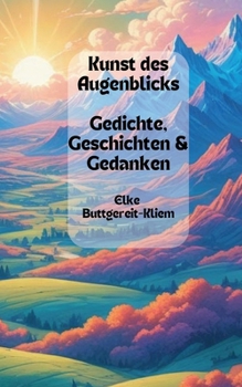 Paperback Kunst des Augenblicks: Gedichte, Geschichten & Gedanken [German] Book
