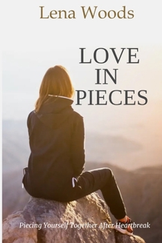 LOVE IN PIECES: Piecing Yourself Together After Heartbreak