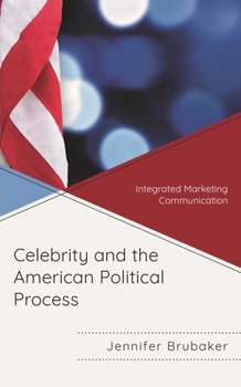 Paperback Celebrity and the American Political Process: Integrated Marketing Communication Book