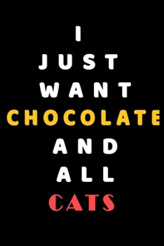 I JUST WANT Chocolate AND ALL Cats: Composition Book: Cute PET | DOGS |CATS |HORSES| ALL PETS LOVERS NOTEBOOK & JOURNAL gratitude and love pets and animals notebook and journal