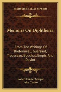 Paperback Memoirs On Diphtheria: From The Writings Of Bretonneau, Guersant, Trousseau, Bouchut, Empis, And Daviot Book