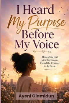 I HEARD MY PURPOSE BEFORE MY VOICE: How a shy girl with big dreams found the courage to be seen