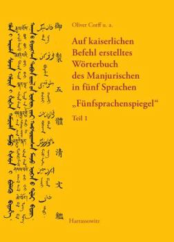 Hardcover Auf Kaiserlichen Befehl Erstelltes Worterbuch Des Manjurischen in Funf Sprachen: Funfsprachenspiegel: Systematisch Angeordneter Wortschatz Auf Manjuri [German] Book