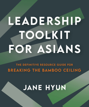 Paperback Leadership Toolkit for Asians: The Definitive Resource Guide for Breaking the Bamboo Ceiling Book