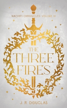 Paperback The Three Fires: Nacusti Chronicles Volume III Book