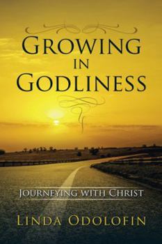 Hardcover Growing in Godliness: Journeying with Christ Book