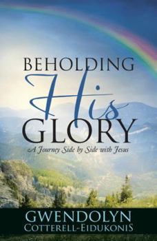 Paperback Beholding His Glory: A Journey Side by Side with Jesus Book
