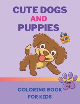 Cute Dogs and Puppies Coloring Book for Kids Ages 4-8