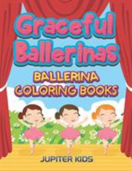 Paperback Graceful Ballerinas: Ballerina Coloring Books Book
