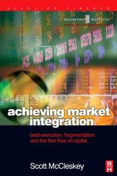 Hardcover Achieving Market Integration: Best Execution, Fragmentation and the Free Flow of Capital Book