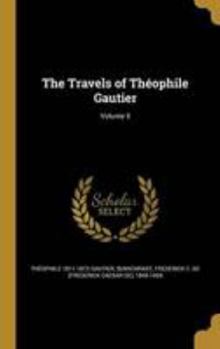 Hardcover The Travels of Théophile Gautier; Volume 5 Book