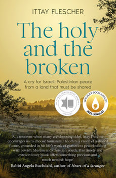 Paperback The Holy and the Broken: A Cry for Israeli-Palestinian Peace from a Land That Must Be Shared, Finalist in the 75th Us National Jewish Book Awards Book