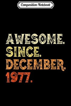 Composition Notebook: Awesome Since DECEMBER 1977 42nd Birthday Gift Retro  Journal/Notebook Blank Lined Ruled 6x9 100 Pages