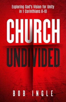 Paperback Church Undivided: Exploring God's Vision for Unity in 1 Corinthians 8-10 Book