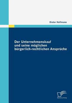 Paperback Der Unternehmenskauf und seine möglichen bürgerlich-rechtlichen Ansprüche [German] Book