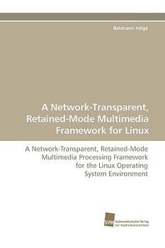 Paperback A Network-Transparent, Retained-Mode Multimedia Framework for Linux Book