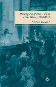 Paperback Making American Culture: A Social History, 1900-1920 Book