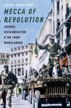 Hardcover Mecca of Revolution: Algeria, Decolonization, and the Third World Order Book