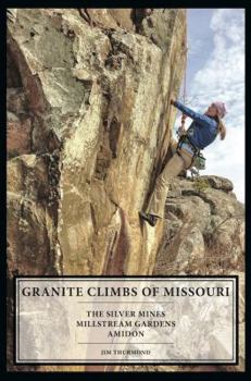 Paperback Granite Climbs of Missouri: The Silver Mines, Millstream Gardens, and Amidon Book