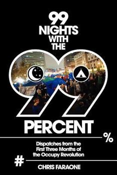 Paperback 99 Nights with the 99 Percent: Dispatches from the First Three Months of the Occupy Revolution Book