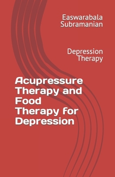 Paperback Acupressure Therapy and Food Therapy for Depression: Depression Therapy Book