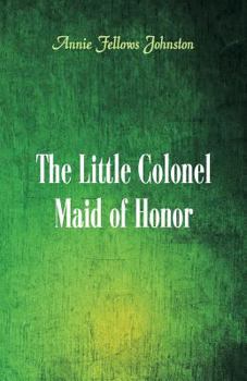 The Little Colonel: Maid of Honor - Book #9 of the Little Colonel