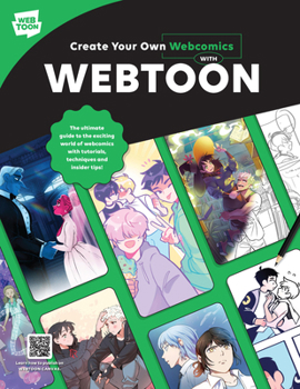 Paperback Create Your Own Webcomics with Webtoon: The Ultimate Guide to the Exciting World of Webcomics with Tutorials, Techniques and Insider Tips! Book