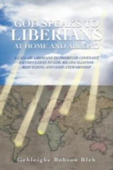 God Speaks to Liberians at Home and Abroad: A Call on Liberians to Priortize Covenant Faithfulness to God, Reconciliation, Rebuilding and Good Steward