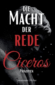 Paperback Die Macht der Rede: Ciceros Prinzipien [German] Book